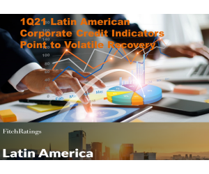 1Q21 Latin American Corporate Credit Indicators Point to Volatile Recovery
